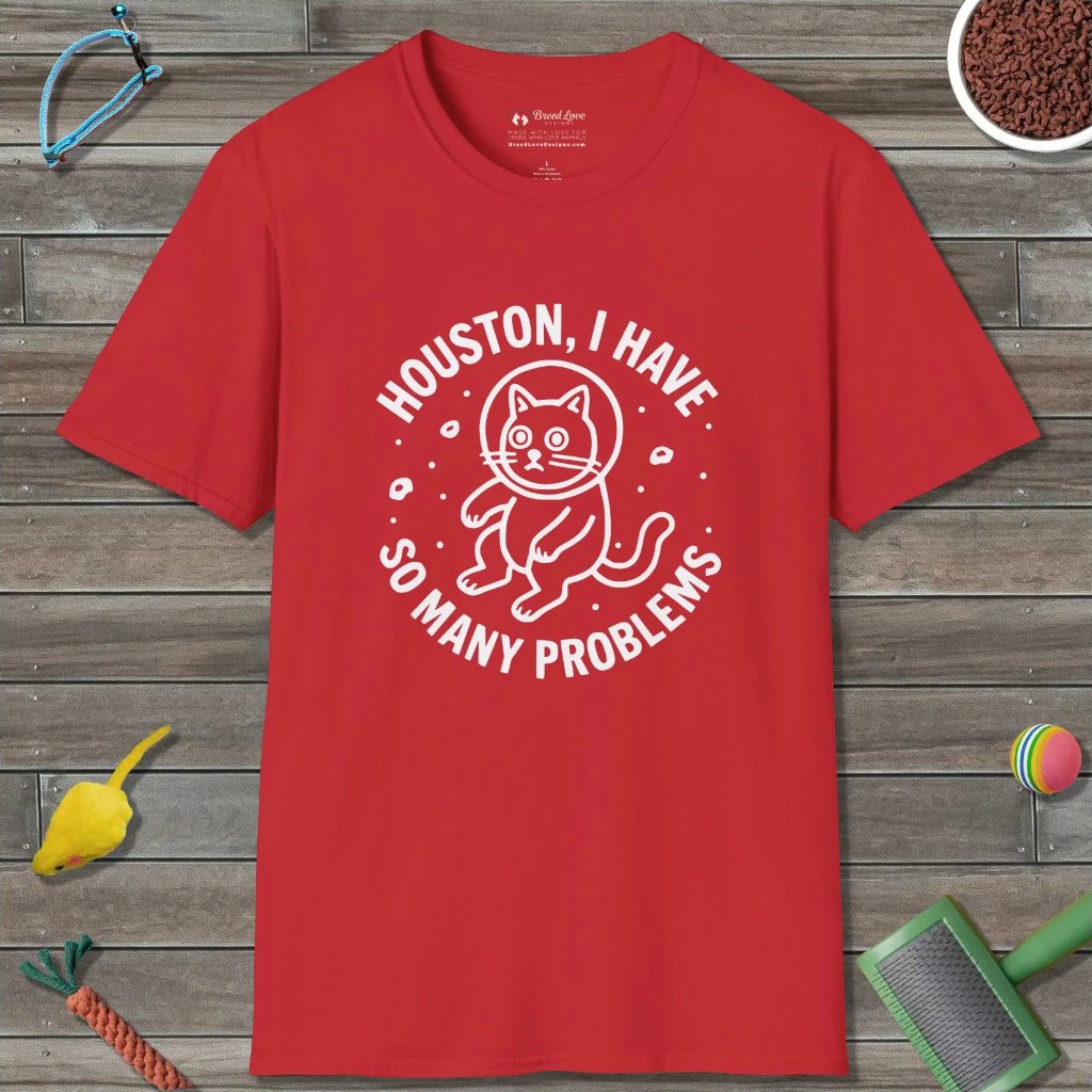 Houston I Have So Many Problems T-Shirt