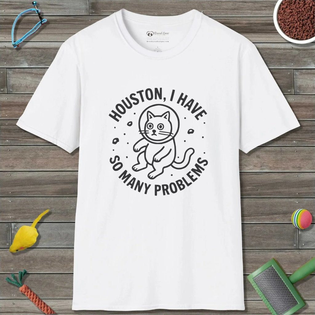 Houston I Have So Many Problems T-Shirt