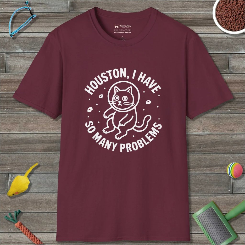 Houston I Have So Many Problems T-Shirt