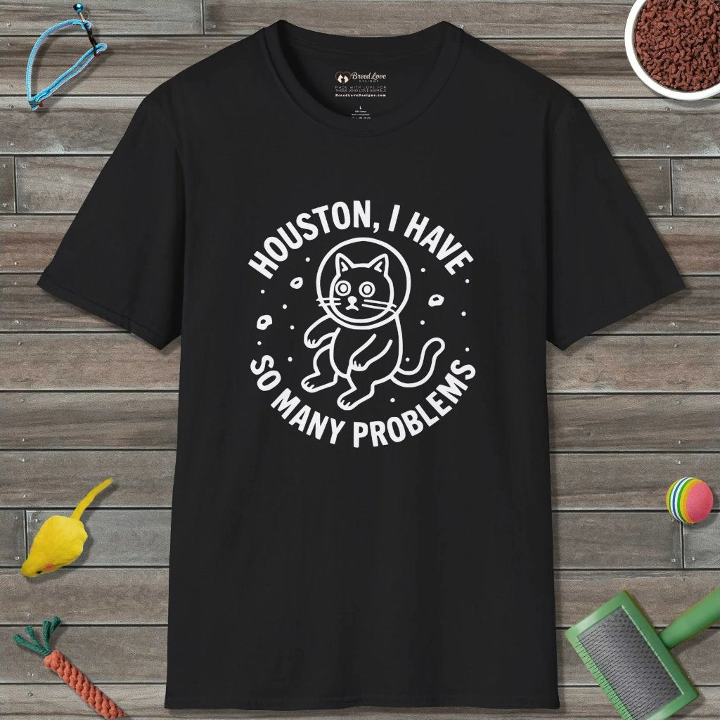 Houston I Have So Many Problems T-Shirt