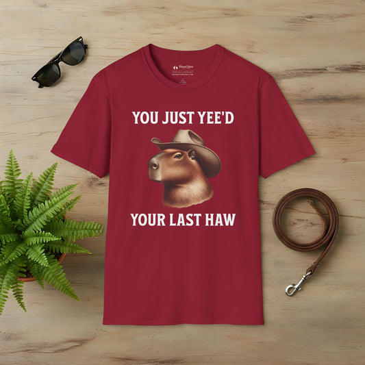 You Just Yee'd Your Last Haw T-Shirt