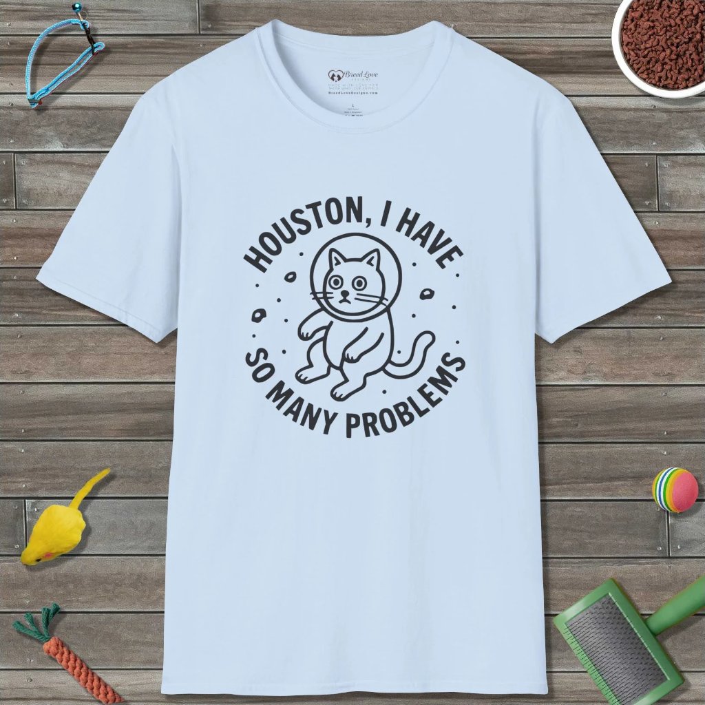 Houston I Have So Many Problems T-Shirt