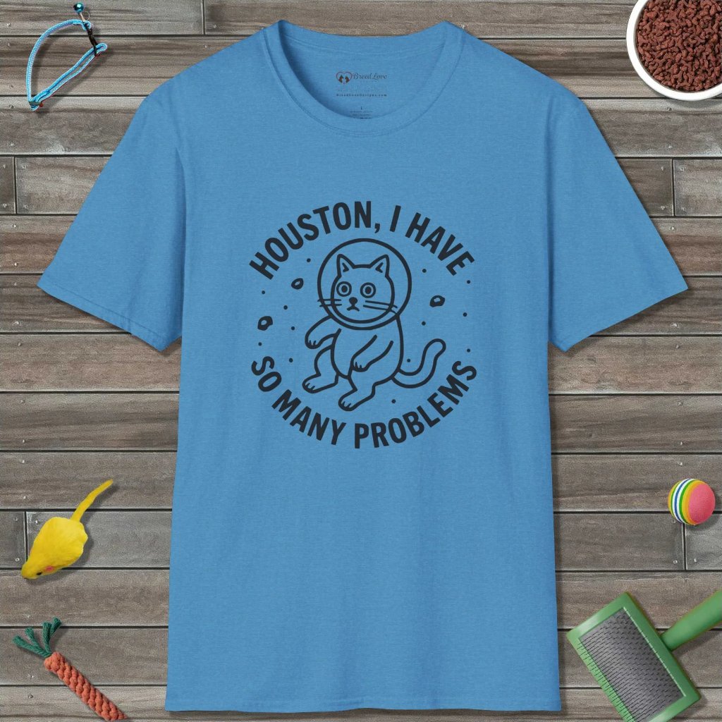 Houston I Have So Many Problems T-Shirt