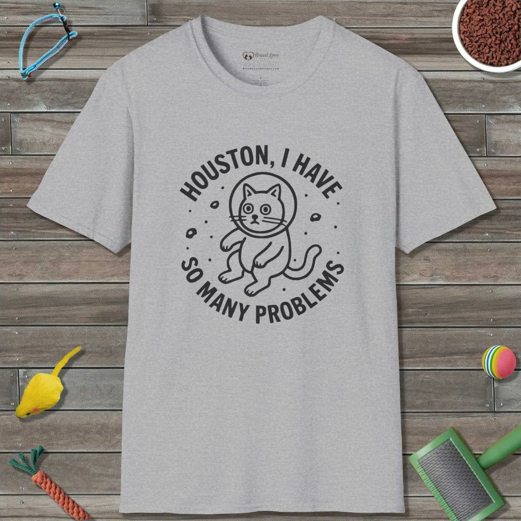 Houston I Have So Many Problems T-Shirt