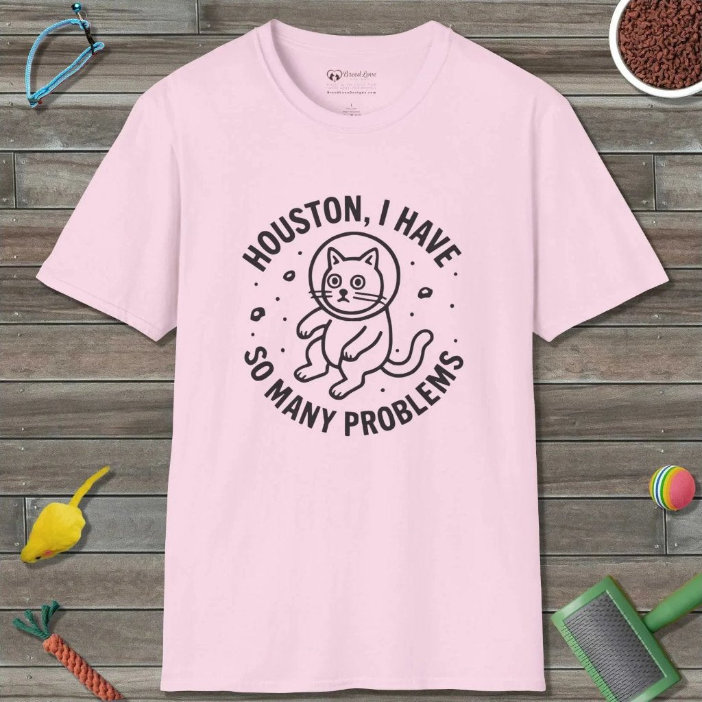 Houston I Have So Many Problems T-Shirt