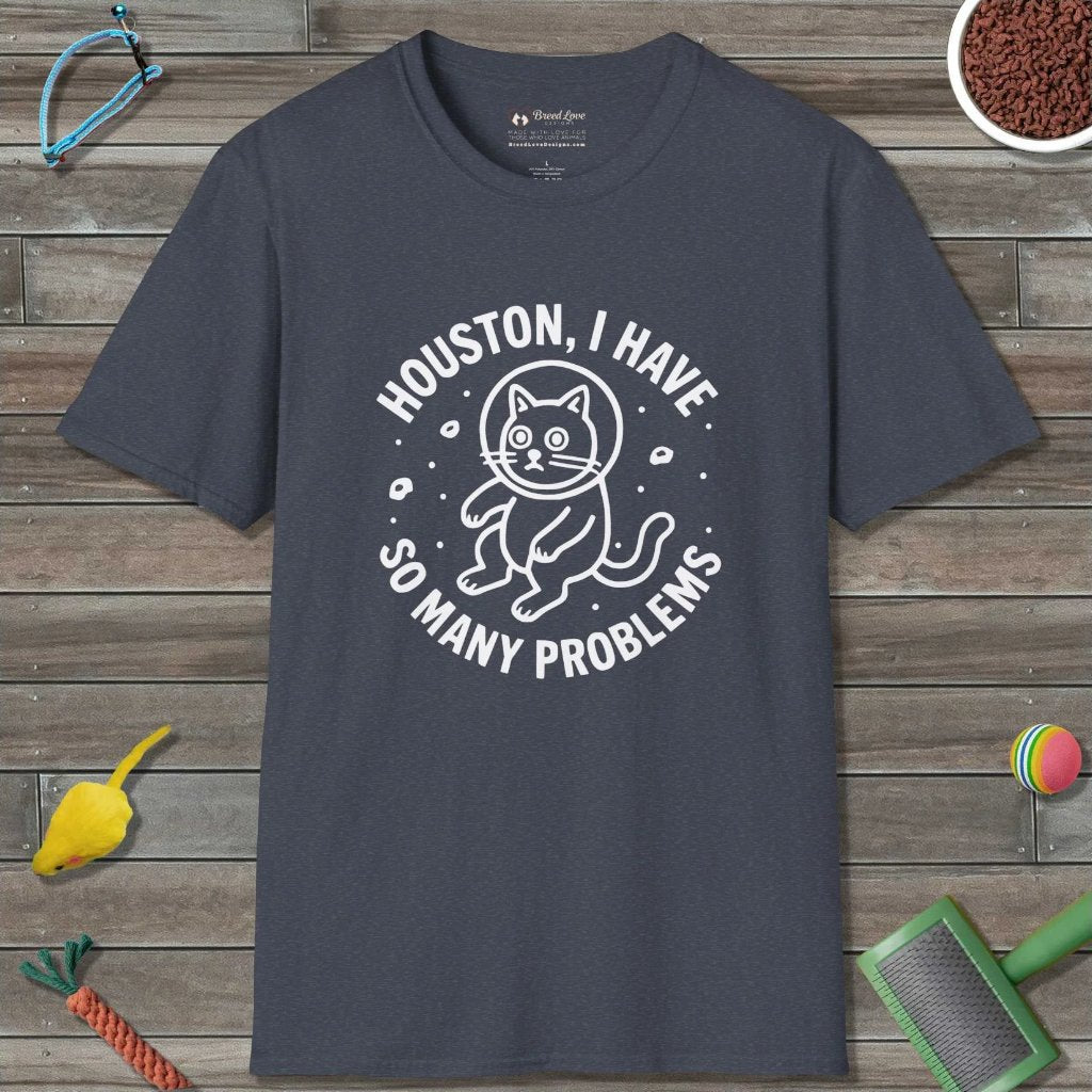 Houston I Have So Many Problems T-Shirt