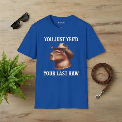 You Just Yee'd Your Last Haw T-Shirt