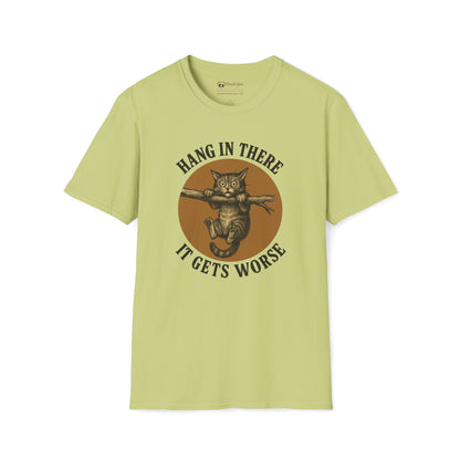 Hang In There It Gets Worse T-Shirt