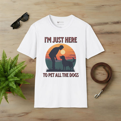 I'm Just Here To Pet All The Dogs T-Shirt