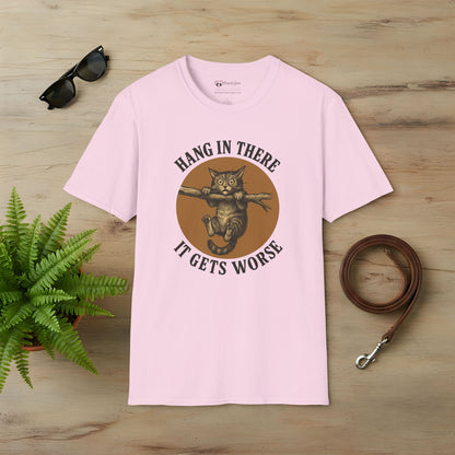 Hang In There It Gets Worse T-Shirt
