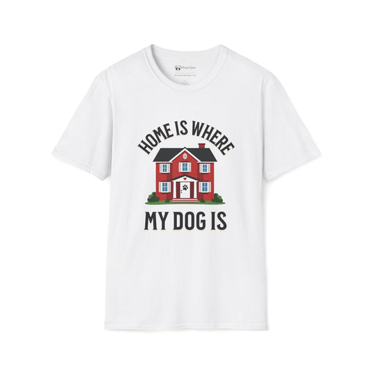 Home Is Where My Dog Is T-Shirt