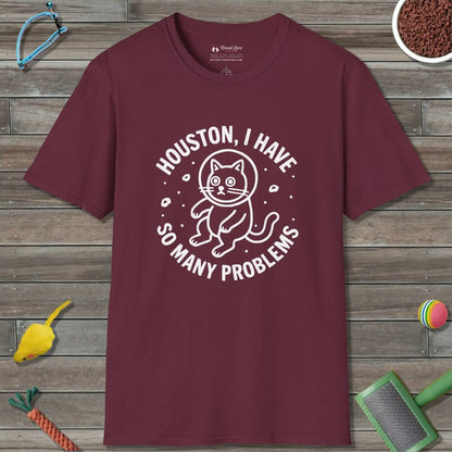 Houston I Have So Many Problems T-Shirt