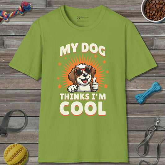 My Dog Thinks I'm Cool T-Shirt