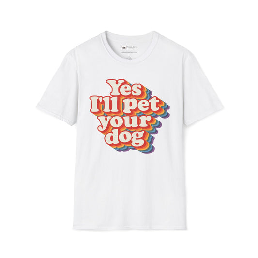 Yes I'll Pet Your Dog T-Shirt