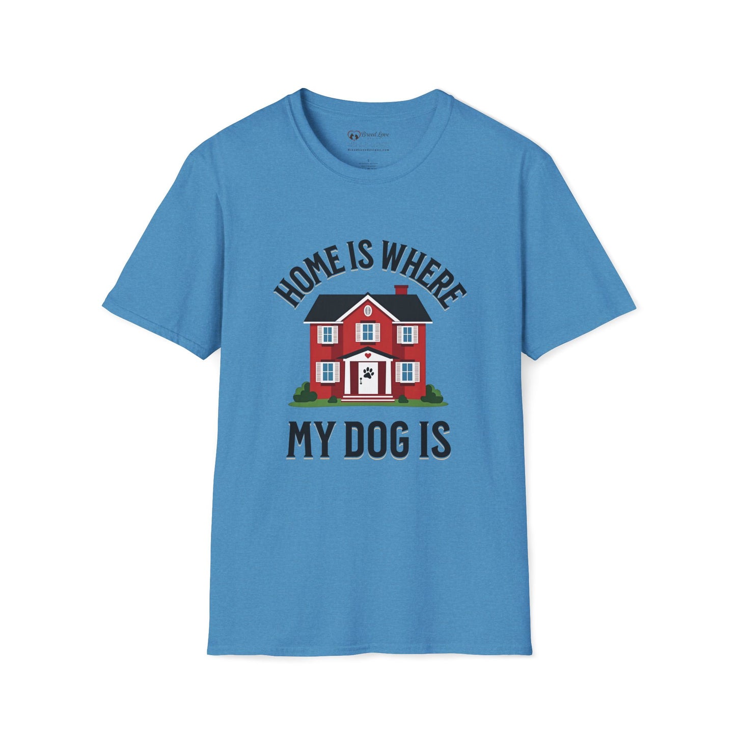Home Is Where My Dog Is T-Shirt