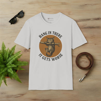 Hang In There It Gets Worse T-Shirt