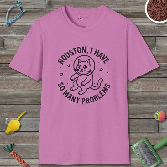 Houston I Have So Many Problems T-Shirt