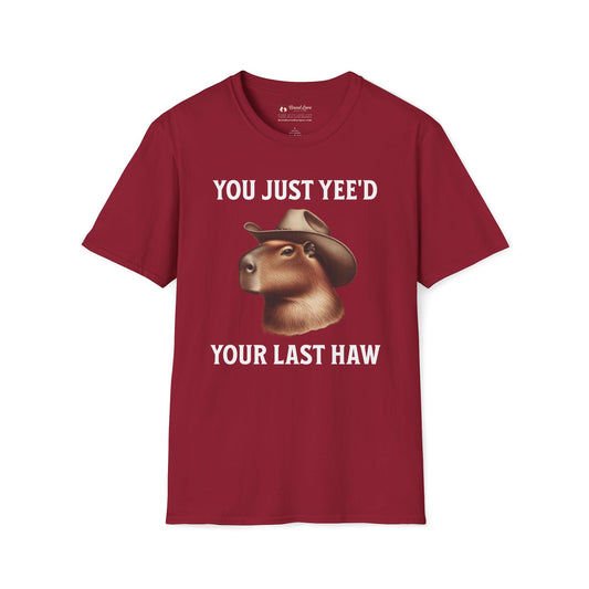 You Just Yee'd Your Last Haw T-Shirt