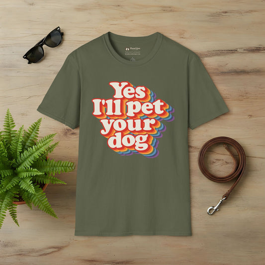 Yes I'll Pet Your Dog T-Shirt