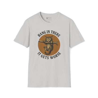 Hang In There It Gets Worse T-Shirt