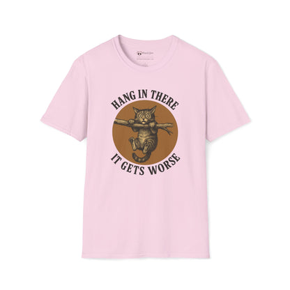 Hang In There It Gets Worse T-Shirt