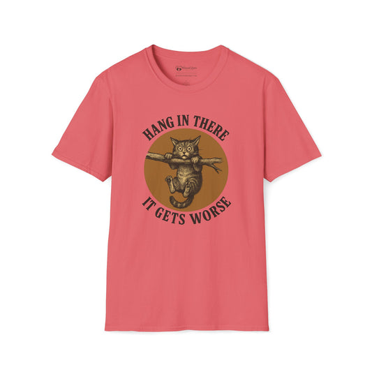 Hang In There It Gets Worse T-Shirt