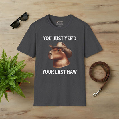 You Just Yee'd Your Last Haw T-Shirt