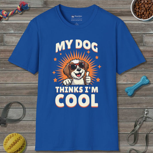My Dog Thinks I'm Cool T-Shirt