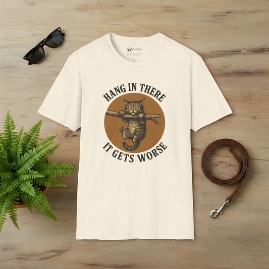 Hang In There It Gets Worse T-Shirt