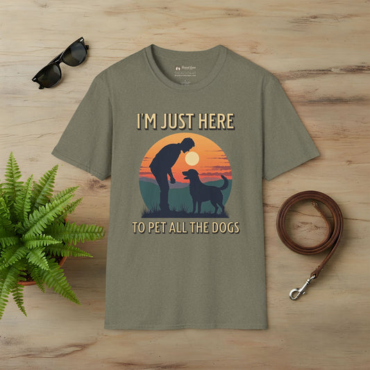 I'm Just Here To Pet All The Dogs T-Shirt