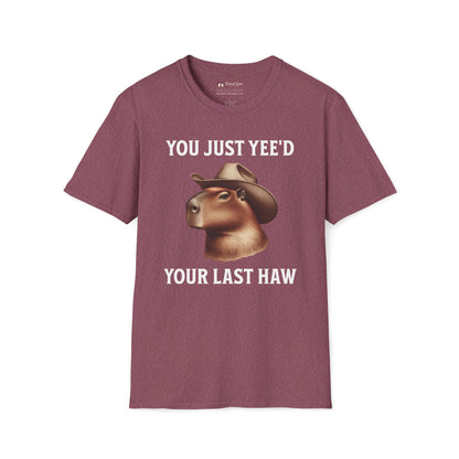 You Just Yee'd Your Last Haw T-Shirt