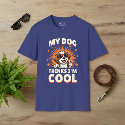 My Dog Thinks I'm Cool T-Shirt
