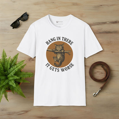 Hang In There It Gets Worse T-Shirt
