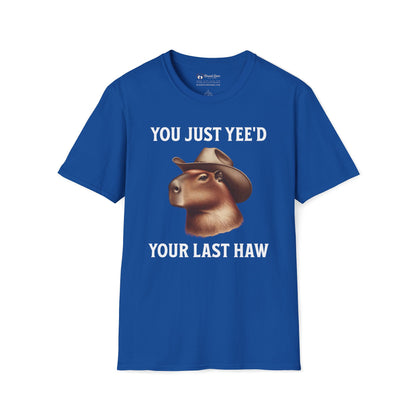 You Just Yee'd Your Last Haw T-Shirt