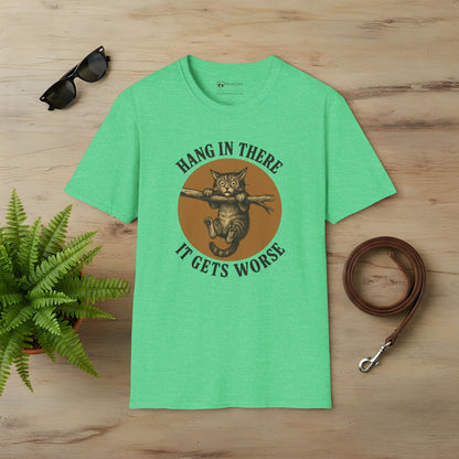 Hang In There It Gets Worse T-Shirt