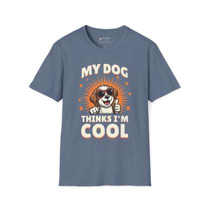 My Dog Thinks I'm Cool T-Shirt