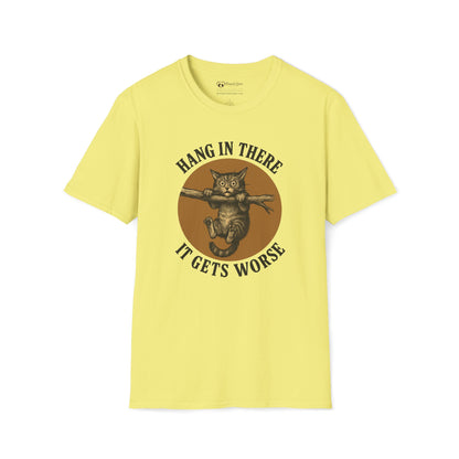 Hang In There It Gets Worse T-Shirt