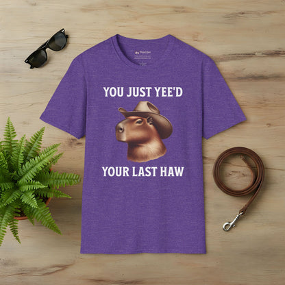 You Just Yee'd Your Last Haw T-Shirt