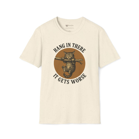 Hang In There It Gets Worse T-Shirt