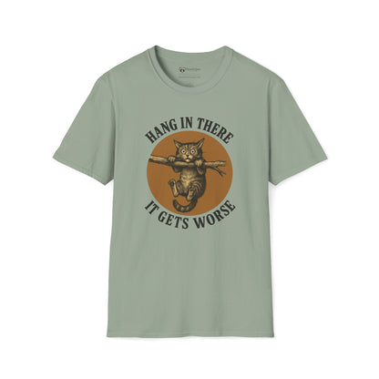 Hang In There It Gets Worse T-Shirt