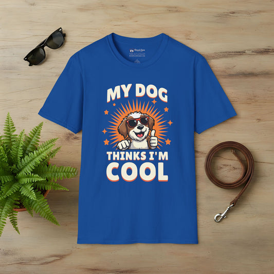 My Dog Thinks I'm Cool T-Shirt