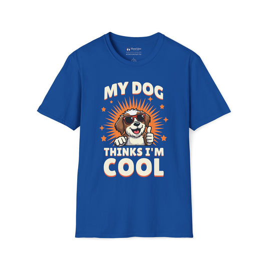 My Dog Thinks I'm Cool T-Shirt