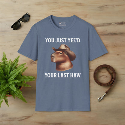 You Just Yee'd Your Last Haw T-Shirt